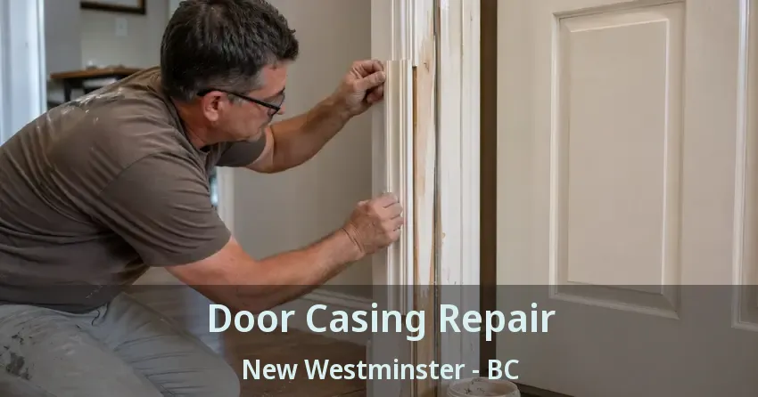 Door Casing Repair New Westminster - BC