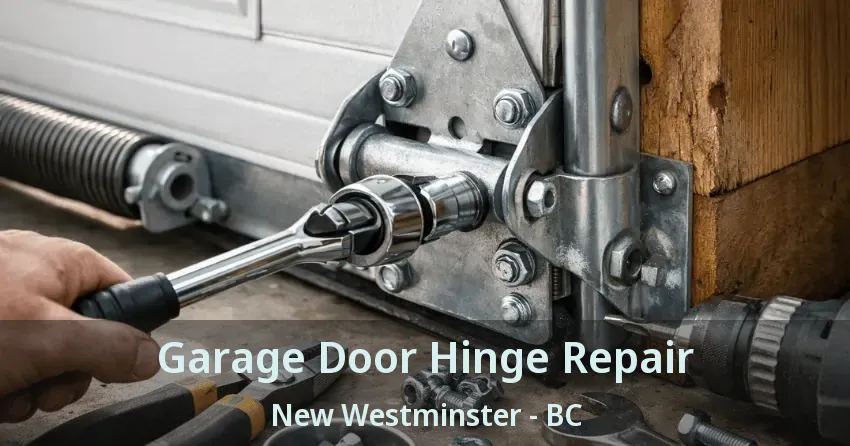 Garage Door Hinge Repair New Westminster - BC Garage Door Hinge Repair New Westminster - BC