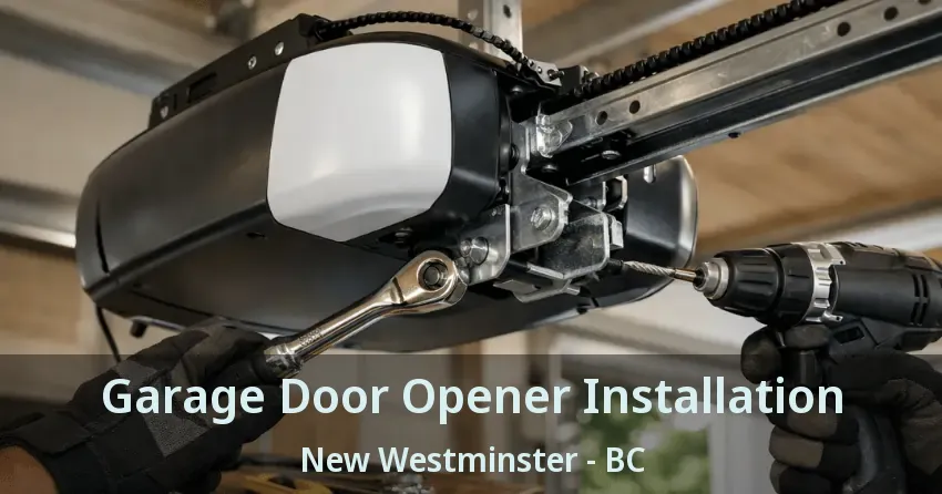 Garage Door Opener Installation New Westminster - BC Garage Door Opener Installation New Westminster - BC