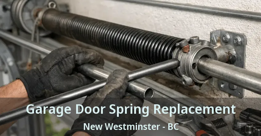 Garage Door Spring Replacement New Westminster - BC