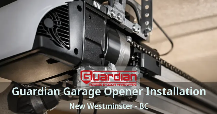 Guardian Garage Opener Installation New Westminster - BC